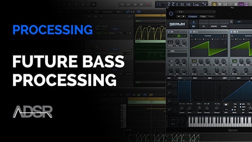 ADSR Sounds Future Bass Processing Course