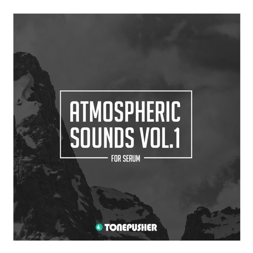 Tonepusher Atmospheric Sounds Vol.1 For Serum