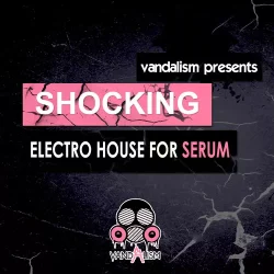 Vandalism Shocking Electro House For Sylenth1 [FXP]