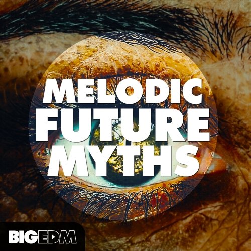 Big EDM Melodic Future MYTHS WAV MiDi LENNAR DiGiTAL SYLENTH1 NATiVE iNSTRUMENTS MASSiVE XFER RECORDS SERUM