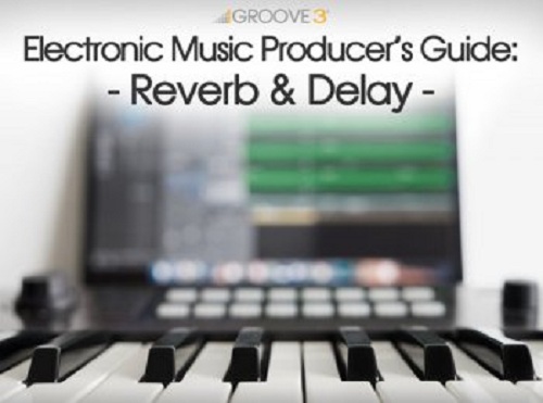 Groove3 Electronic Music Producer S Guide Reverb Delay - 