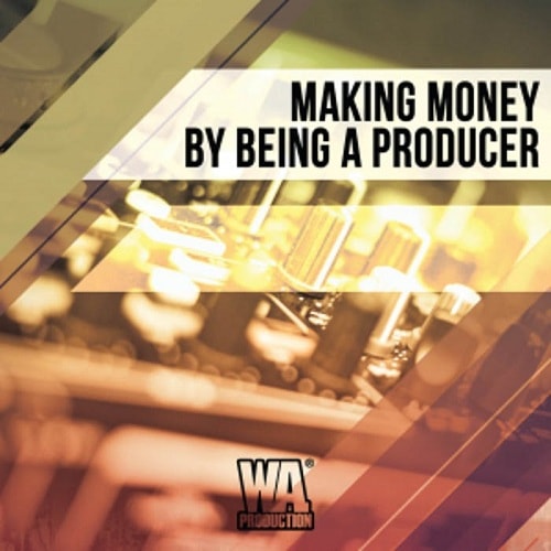 WA Production Making Money By Being a Producer TUTORiAL