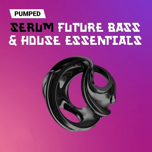 Pumped Serum Future Bass & House Essentials