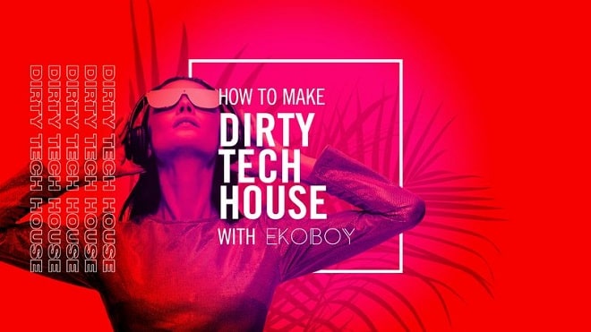 Sonic Academy Dirty Tech House with Ekoboy TUTORIAL