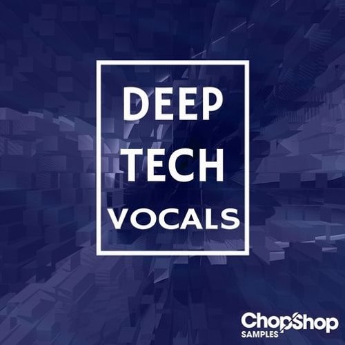 Chop Shop Samples Deep Tech Vocals WAV