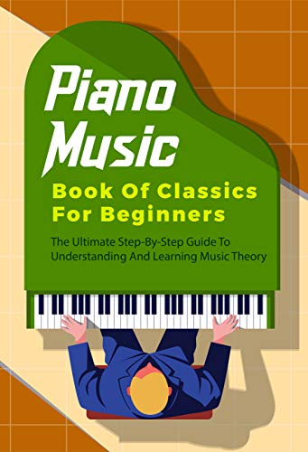 Piano Music Book Of Classics For Beginners: The Ultimate Step-By-Step ...