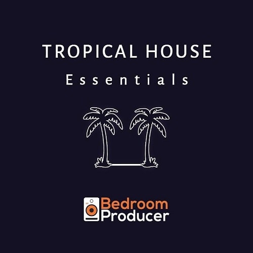 Bedroom ProducerTropical House Essentials - Complete Sample Pack