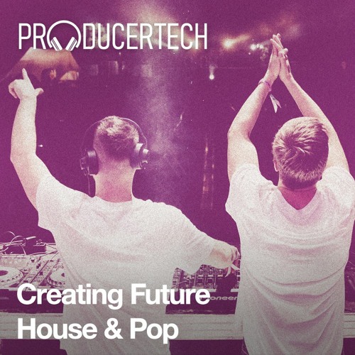 Creating Future House & Pop