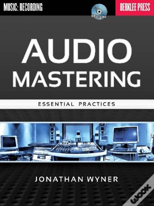 Audio Mastering Essential Practices by Jonathan Wyner (FULL BOOK)