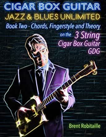 Cigar Box Guitar Jazz & Blues Unlimited 3 String: Book Two: Chords, Fingerstyle & Theory