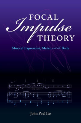 Focal Impulse Theory Musical Expression, Meter, and the Body