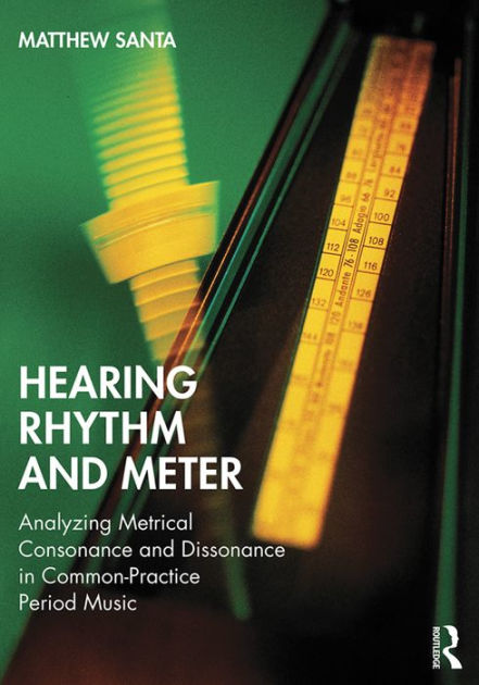 Hearing Rhythm & Meter: Analyzing Metrical Consonance and Dissonance in Common-Practice Period Music