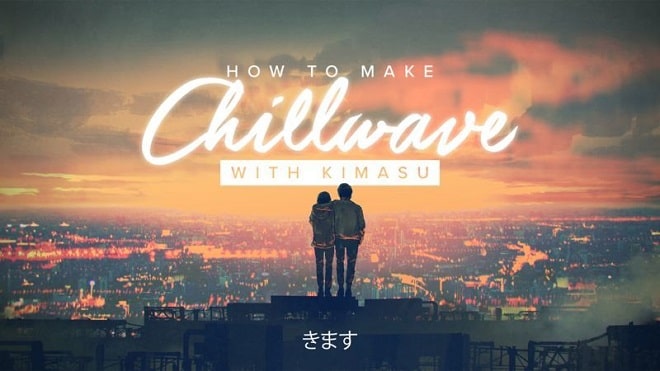 How To Make Chillwave with Kimasu