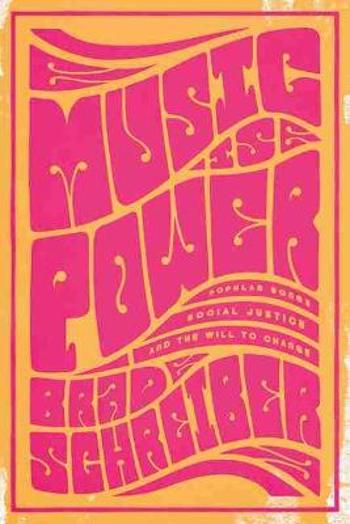 Music Is Power Popular Songs, Social Justice, and the Will to Change