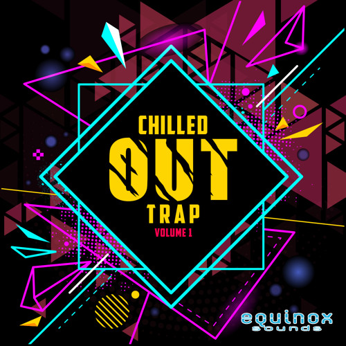 Equinox Sounds Chilled Out Trap Vol 1 