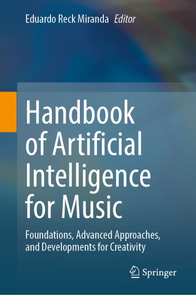 Handbook of Artificial Intelligence for Music: Foundations, Advanced Approaches & Developments for Creativity