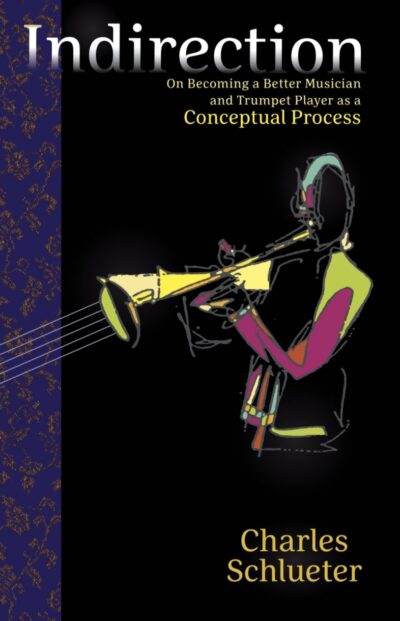 Indirection: On Becoming a Better Musician & Trumpet Player as a Conceptual Process