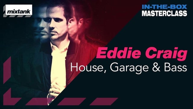 Mixtank.tv Eddie Craig In The Box Masterclass House Garage & Bass TUTORIAL