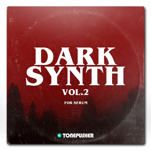 Tonepusher Darksynth Volume 2 For XFER RECORDS SERUM