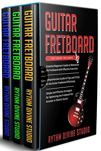 Guitar Fretboard: 3 in 1- Beginner's Guide+ Tips and Tricks+ Simple & Effective Strategies for Optimizing the Fretboard