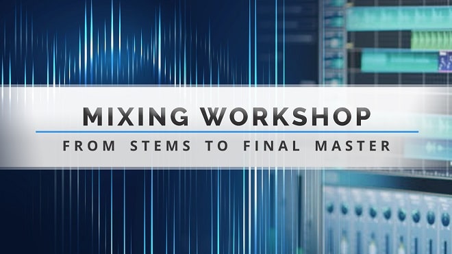 Mixing Workshop - From Stem to Final Master TUTORIAL