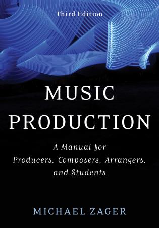 Music Production: A Manual for Producers, Composers, Arrangers & Students