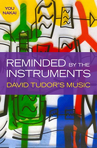 Reminded by the Instruments: David Tudor's Music PDF