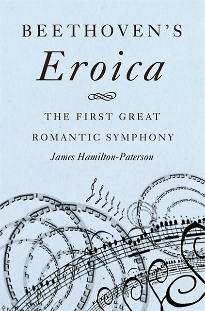 Beethoven's EroicaThe First Great Romantic Symphony PDF