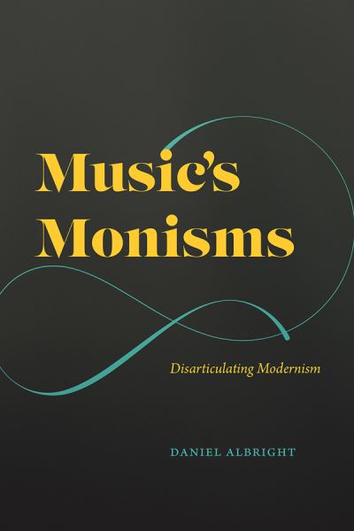 Music's Monisms: Disarticulating Modernism PDF