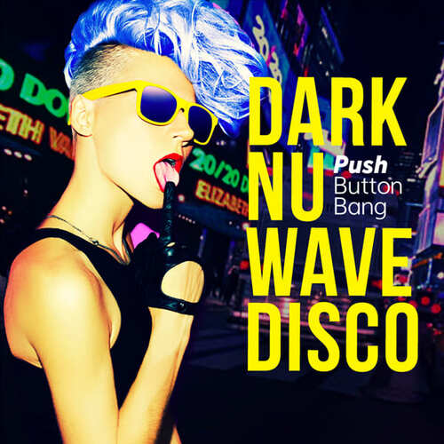 Push Button Bang Dark Nu Wave Disco MULTIFORMAT