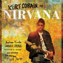 Kurt Cobain & Nirvana The Complete Illustrated History (Updated Edition) PDF