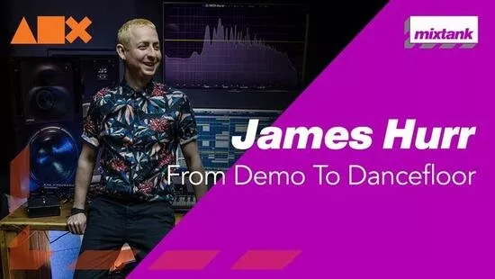 James Hurr From Demo To Dancefloor TUTORIAL