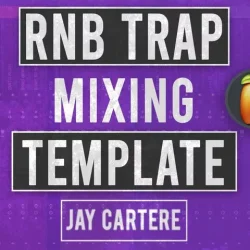 Jay Cartere FL Studio RnB Trap Beat Mixing Template WAV FLP