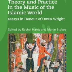 Theory & Practice in the Music of the Islamic World: Essays in Honour of Owen Wright PDF