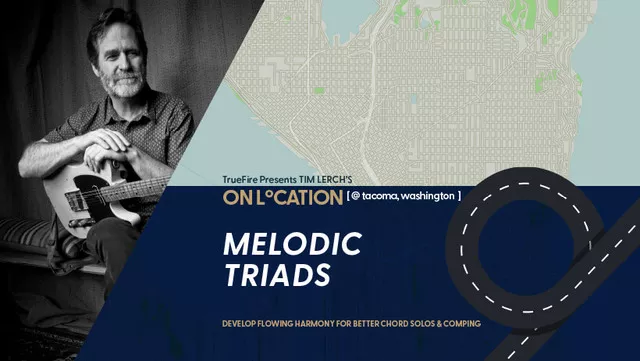 Truefire Tim Lerch's On Location: Melodic Triads TUTORIAL