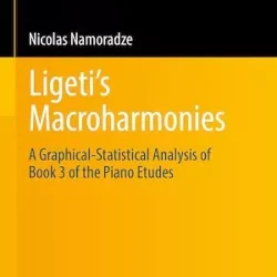 Ligeti’s Macroharmonies: A Graphical-Statistical Analysis of Book 3 of the Piano Etudes (Computational Music Science)