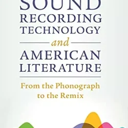 Sound Recording Technology & American Literature: From the Phonograph to the Remix