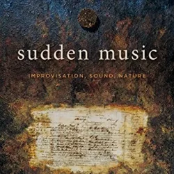 Sudden Music: Improvisation, Sound, Nature PDF