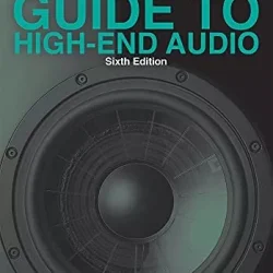 The Complete Guide to High-End Audio, 6th Edition PDF