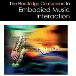 The Routledge Companion to Embodied Music Interaction PDF