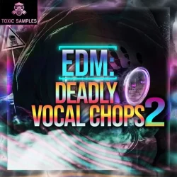 Toxic Samples EDM Deadly Vocal Chops 2 WAV