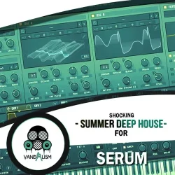 Vandalism Shocking Summer Deep House for Serum [WAV MIDI FXP]