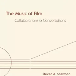 Steven A. Saltzman The Music of Film Collaborations & Conversations True PDF