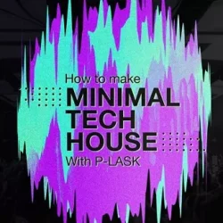 Sonic Academy How to Make: Minimal Tech House with P-LASK TUTORIAL