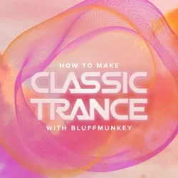 Sonic Academy How To Make Classic Trance with Bluffmunkey TUTORIAL