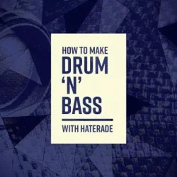 Sonic Academy How To Make Drum 'N' Bass with Haterade TUTORIAL