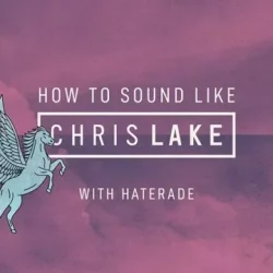 Sonic Academy How To Make How To Sound Like Chris Lake with Haterade TUTORIAL