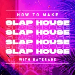 Sonic Academy How To Make Slap House with Haterade TUTORIAL