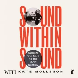 Sound Within Sound: Opening Our Ears to the Twentieth Century [Audiobook]