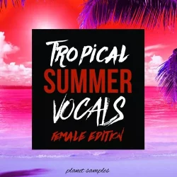 Planet Samples Tropical Summer Vocals Female Edition WAV MIDI